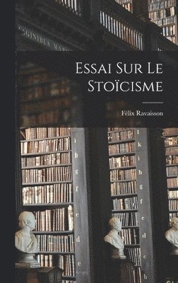 Félix Ravaisson - Essai Sur Le Stoïcisme, Inbunden
