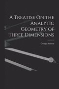 Treatise On the Analytic Geometry of Three Dimensions