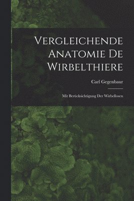 Carl Gegenbaur - Vergleichende Anatomie De Wirbelthiere, Häftad. Tillgänglighet: Lägg i varukorg