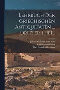 Lehrbuch Der Griechischen Antiquit�ten ... Dritter Theil