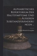 Alphabetisches Repertorium Der Hautsymptome Und �usseren Substanzver�nderungen ...