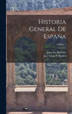 Juan De Mariana, José Sabau Y Blanco - Historia General De España; Volume 1, Inbunden