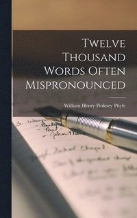 Twelve Thousand Words Often Mispronounced