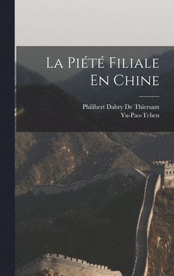 Yu-Pao-Tchen, Philibert Dabry De Thiersant - Piété Filiale En Chine, Inbunden
