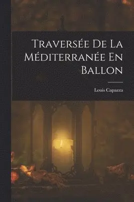 Louis Capazza - Traversée De La Méditerranée En Ballon, Häftad. Tillgänglighet: Tillfälligt slut