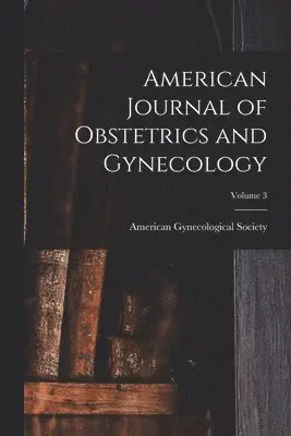 American Journal of Obstetrics and Gynecology; Volume 3