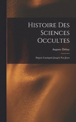 Auguste Debay - Histoire Des Sciences Occultes, Inbunden