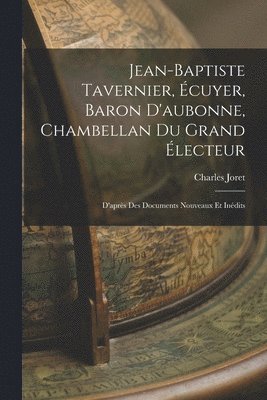 Charles Joret - Jean-Baptiste Tavernier, Écuyer, Baron D'aubonne, Chambellan Du Grand Électeur, Häftad. Tillgänglighet: Lägg i varukorg