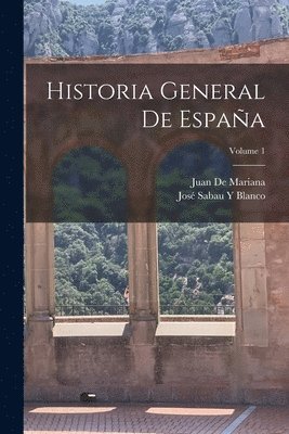 Juan De Mariana, José Sabau Y Blanco - Historia General De España; Volume 1, Häftad