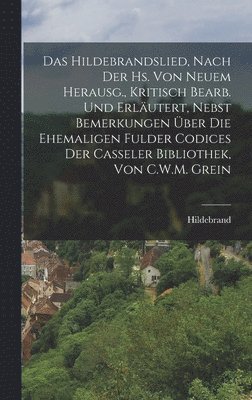 Hildebrand - Hildebrandslied, Nach Der Hs. Von Neuem Herausg., Kritisch Bearb. Und Erläutert, Nebst Bemerkungen Über Die Ehemaligen Fulder Codices Der Casseler Bibliothek, Von C.W.M. Grein, Inbunden