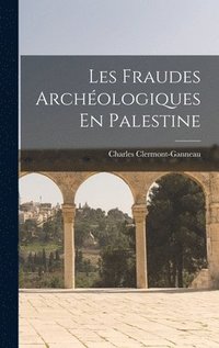 Les Fraudes Archologiques En Palestine