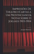Impresses De Theatro (Cartas a Um Provinciano & Notas Sobre O Joelho) 1903-1904