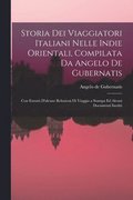 Storia Dei Viaggiatori Italiani Nelle Indie Orientali, Compilata Da Angelo De Gubernatis