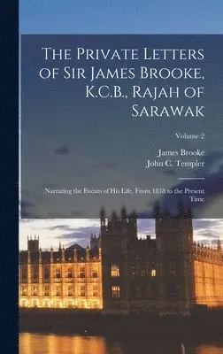 James Brooke, John C Templer - Private Letters of Sir James Brooke, K.C.B., Rajah of Sarawak, Inbunden. Tillgänglighet: Tillfälligt slut