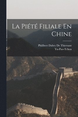 Yu-Pao-Tchen, Philibert Dabry De Thiersant - Piété Filiale En Chine, Häftad