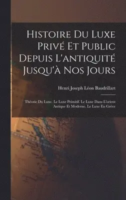 Henri Joseph Léon Baudrillart - Histoire Du Luxe Privé Et Public Depuis L'antiquité Jusqu'à Nos Jours, Inbunden. Tillgänglighet: Lägg i varukorg