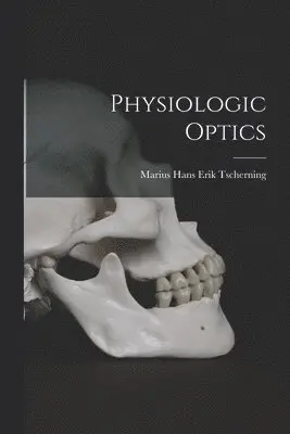 Marius Hans Erik Tscherning - Physiologic Optics, Häftad. Tillgänglighet: Tillfälligt slut