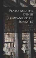 Plato, and the Other Companions of Sokrates; Volume 4