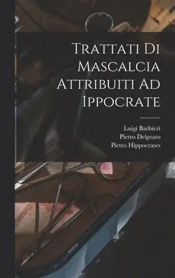 Luigi Barbieri, Pietro Delprato, Pietro Moses - Trattati Di Mascalcia Attribuiti Ad Ippocrate, Inbunden. Tillgänglighet: Tillfälligt slut