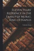 Eleven Years' Residence in the Family of Murat, King of Naples