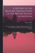 History of the Military Transactions of the British Nation in Indostan