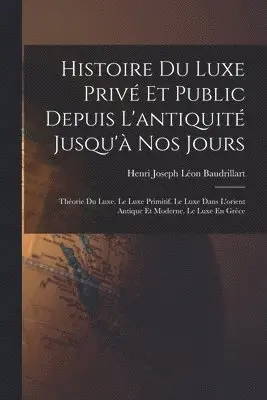 Henri Joseph Léon Baudrillart - Histoire Du Luxe Privé Et Public Depuis L'antiquité Jusqu'à Nos Jours, Häftad. Tillgänglighet: Lägg i varukorg