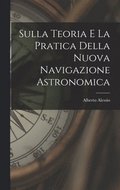 Sulla Teoria E La Pratica Della Nuova Navigazione Astronomica