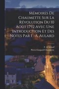 Mmoires De Chaumette Sur La Rvolution Du 10 Aot 1792 Avec Une Introduction Et Des Notes Par F.-A. Aulard