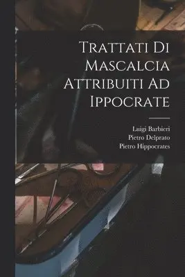 Luigi Barbieri, Pietro Delprato, Pietro Moses - Trattati Di Mascalcia Attribuiti Ad Ippocrate, Häftad. Tillgänglighet: Tillfälligt slut
