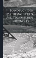 Handbuch Der Mathematischen Und Technischen Chronologie