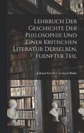 Lehrbuch der Geschichte der philosophie und einer kritischen Literatur derselben, Fuenfter Teil