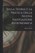 Sulla Teoria E La Pratica Della Nuova Navigazione Astronomica