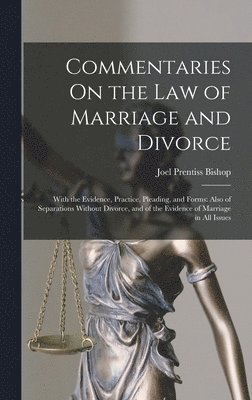 Joel Prentiss Bishop - Commentaries On the Law of Marriage and Divorce, Inbunden. Tillgänglighet: Lägg i varukorg