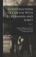 Conversations of Goethe With Eckermann and Soret; Volume 1