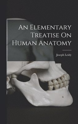 Joseph Leidy - Elementary Treatise On Human Anatomy, Inbunden. Tillgänglighet: Lägg i varukorg