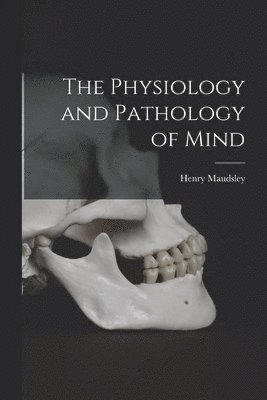 Henry Maudsley - Physiology and Pathology of Mind, Häftad