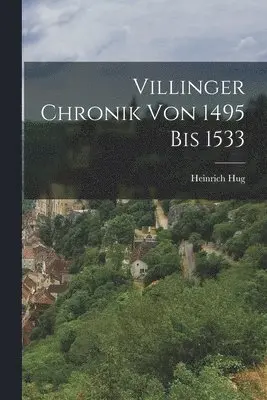 Heinrich Hug - Villinger Chronik Von 1495 Bis 1533, Häftad. Tillgänglighet: Lägg i varukorg