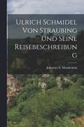 Ulrich Schmidel Von Straubing Und Seine Reisebeschreibung