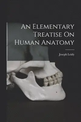 Joseph Leidy - Elementary Treatise On Human Anatomy, Häftad. Tillgänglighet: Lägg i varukorg