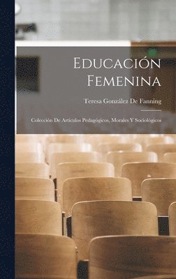 Teresa González de Fanning - Educación Femenina, Inbunden. Tillgänglighet: Tillfälligt slut