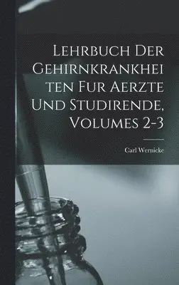 Carl Wernicke - Lehrbuch Der Gehirnkrankheiten Fur Aerzte Und Studirende, Volumes 2-3, Inbunden. Tillgänglighet: Tillfälligt slut