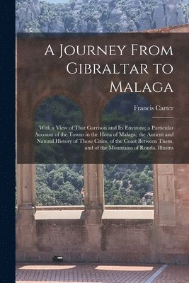 Francis Carter - Journey From Gibraltar to Malaga, Häftad