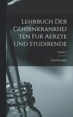 Carl Wernicke - Lehrbuch Der Gehirnkrankheiten Fur Aerzte Und Studirende; Volume 1, Inbunden. Tillgänglighet: Tillfälligt slut