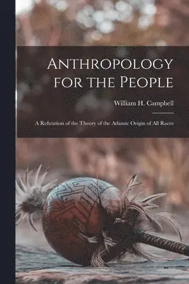 William H Campbell - Anthropology for the People, Häftad. Tillgänglighet: Lägg i varukorg
