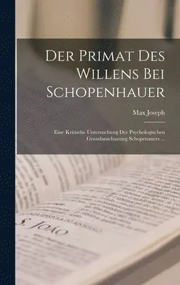 Max Joseph - Primat Des Willens Bei Schopenhauer, Inbunden. Tillgänglighet: Lägg i varukorg