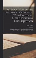 Exposition of the Assemblies Catechism, With Practical Inferences From Each Question