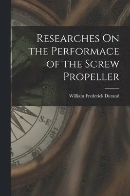 William Frederick Durand - Researches On the Performace of the Screw Propeller, Häftad. Tillgänglighet: Lägg i varukorg