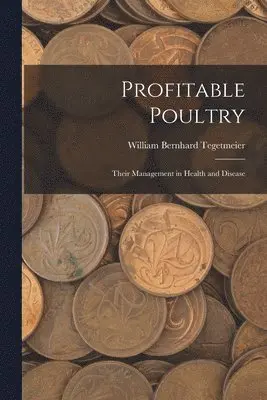 William Bernhard Tegetmeier - Profitable Poultry, Häftad. Tillgänglighet: Lägg i varukorg