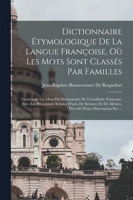 Jean-Baptiste-Bonaventure De Roquefort - Dictionnaire Étymologique De La Langue Françoise, Où Les Mots Sont Classés Par Familles, Häftad