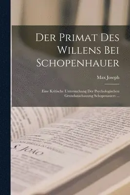 Max Joseph - Primat Des Willens Bei Schopenhauer, Häftad. Tillgänglighet: Lägg i varukorg